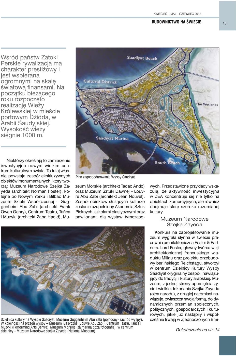 Plan zagospodarowania Wyspy Saadiyat Dzielnica kultury na Wyspie Saadiyat. Muzeum Guggenheim Abu Zabi (północny- zachód wyspy).