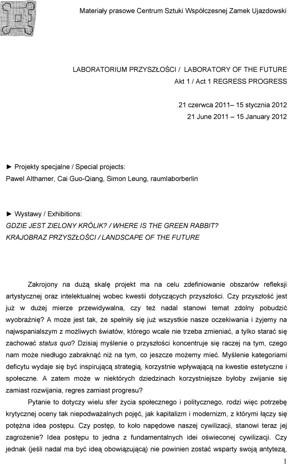 KRAJOBRAZ PRZYSZŁOŚCI / LANDSCAPE OF THE FUTURE Zakrojony na dużą skalę projekt ma na celu zdefiniowanie obszarów refleksji artystycznej oraz intelektualnej wobec kwestii dotyczących przyszłości.