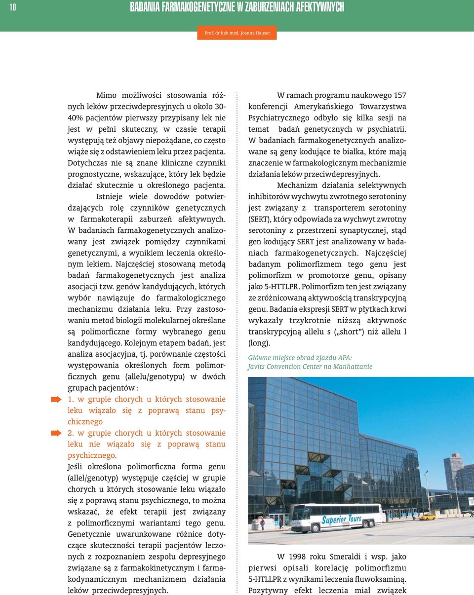 ¹dane, co czêsto wi¹ e siê z odstawieniem leku przez pacjenta. Dotychczas nie s¹ znane kliniczne czynniki prognostyczne, wskazuj¹ce, który lek bêdzie dzia³aæ skutecznie u okreœlonego pacjenta.