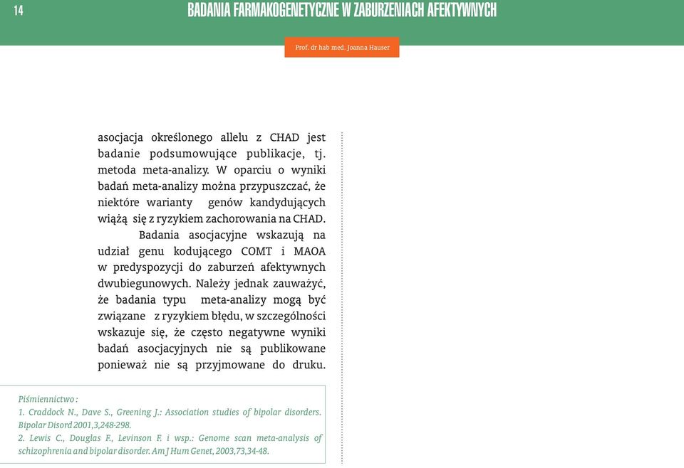 Badania asocjacyjne wskazuj¹ na udzia³ genu koduj¹cego COMT i MAOA w predyspozycji do zaburzeñ afektywnych dwubiegunowych.