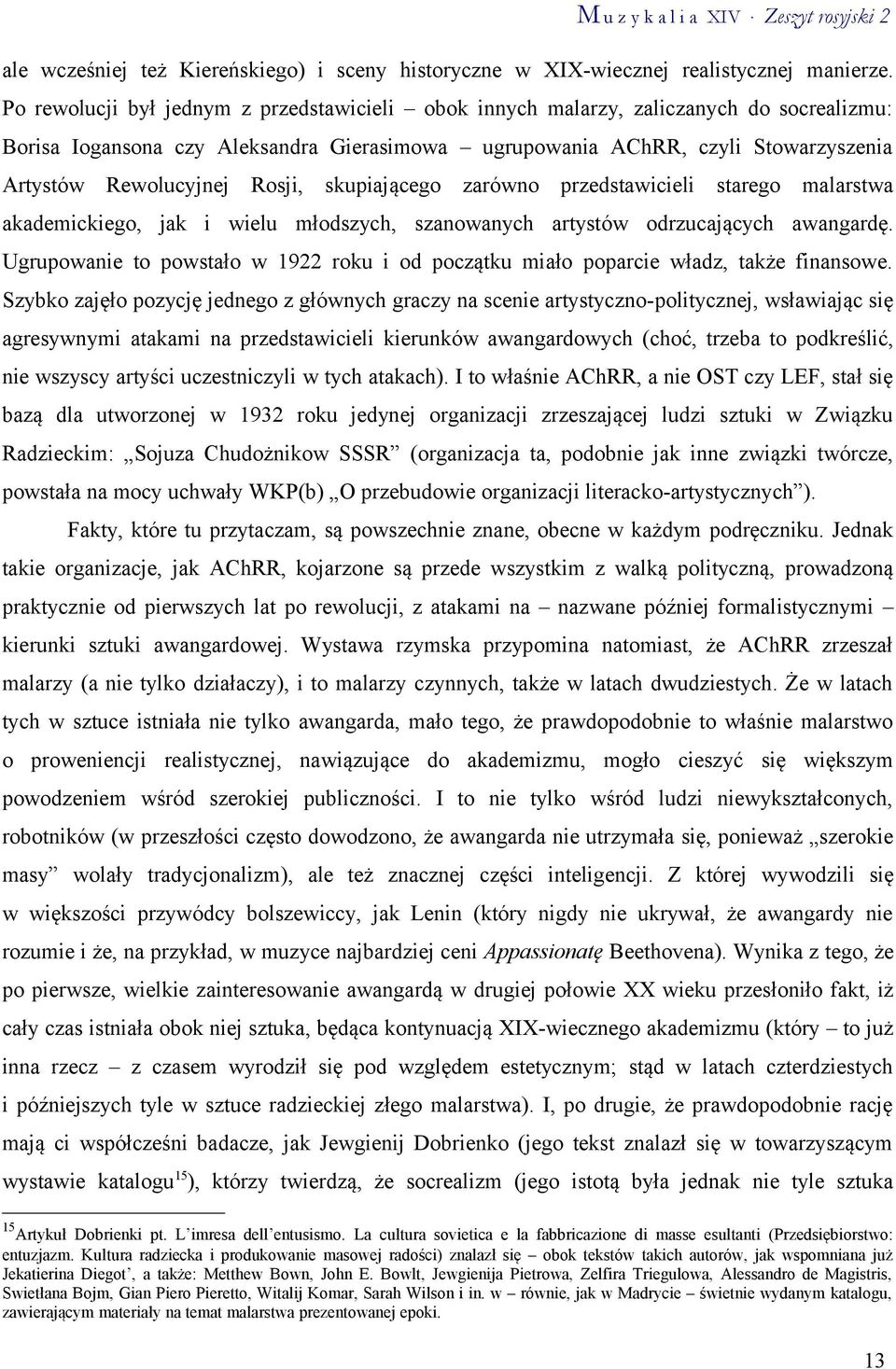 Rosji, skupiającego zarówno przedstawicieli starego malarstwa akademickiego, jak i wielu młodszych, szanowanych artystów odrzucających awangardę.