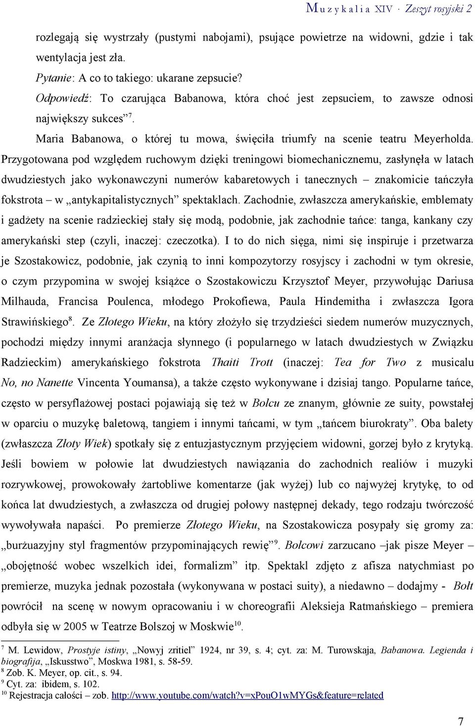 Przygotowana pod względem ruchowym dzięki treningowi biomechanicznemu, zasłynęła w latach dwudziestych jako wykonawczyni numerów kabaretowych i tanecznych znakomicie tańczyła fokstrota w