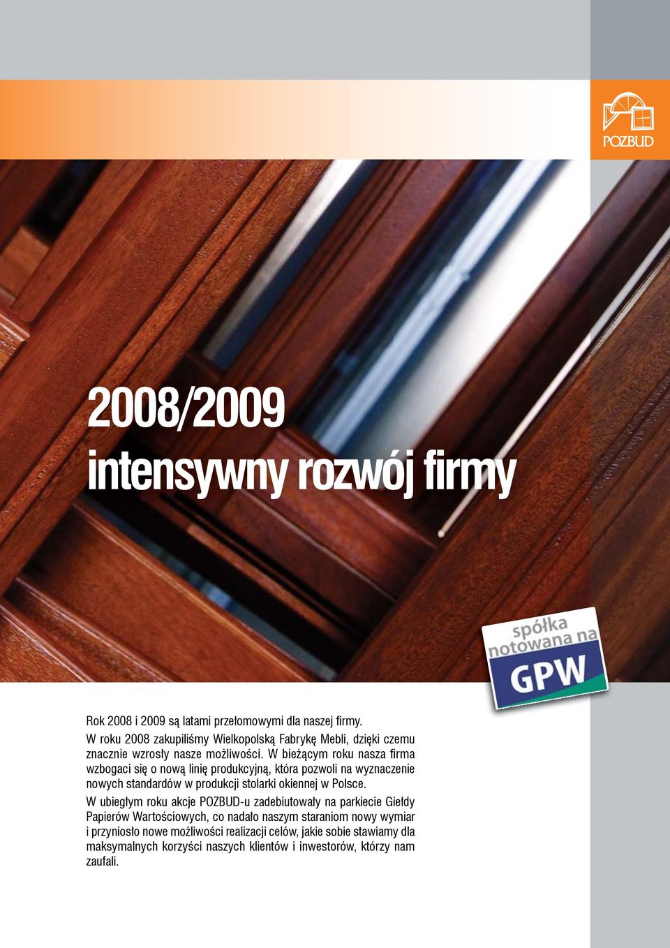 W bieżącym roku nasza fi rma wzbogaci się o nową linię produkcyjną, która pozwoli na wyznaczenie nowych standardów w produkcji stolarki okiennej w Polsce.