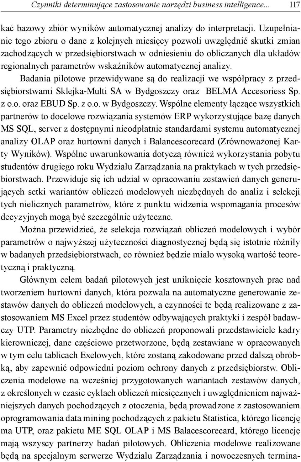 automatycznej analizy. Badania pilotowe przewidywane są do realizacji we współpracy z przedsiębiorstwami Sklejka-Multi SA w Bydgoszczy 