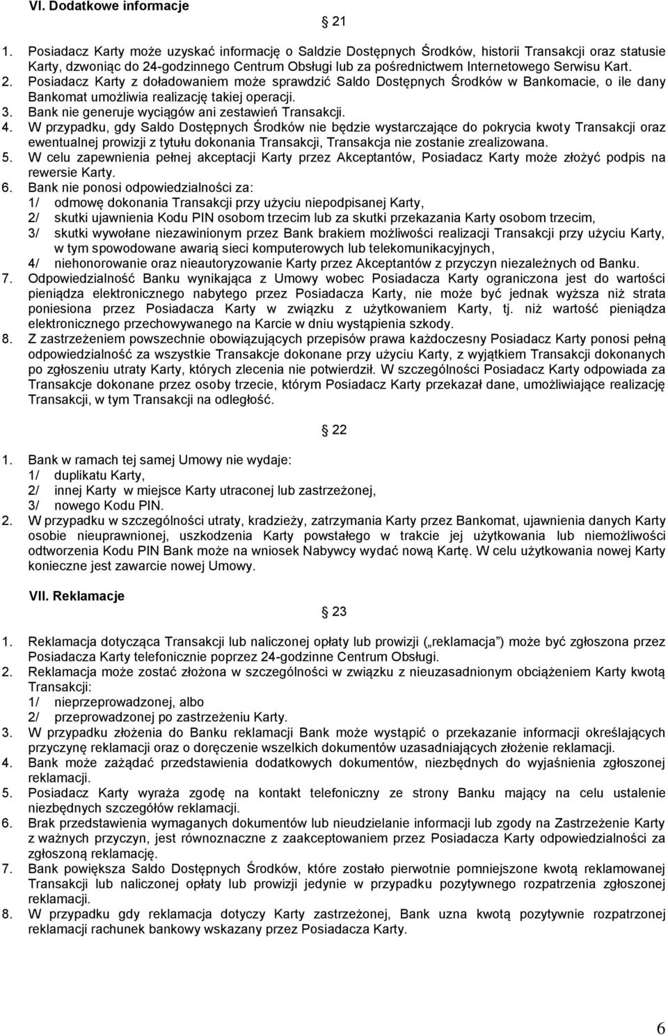 Kart. 2. Posiadacz Karty z doładowaniem może sprawdzić Saldo Dostępnych Środków w Bankomacie, o ile dany Bankomat umożliwia realizację takiej operacji. 3.