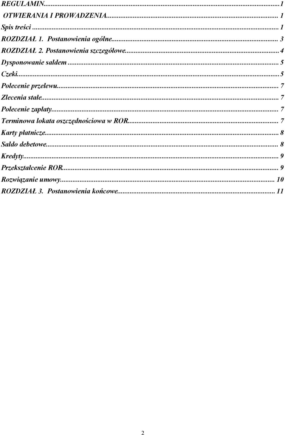 ..7 Polecenie zapłaty... 7 Terminowa lokata oszczędnościowa w ROR... 7 Karty płatnicze...8 Saldo debetowe.