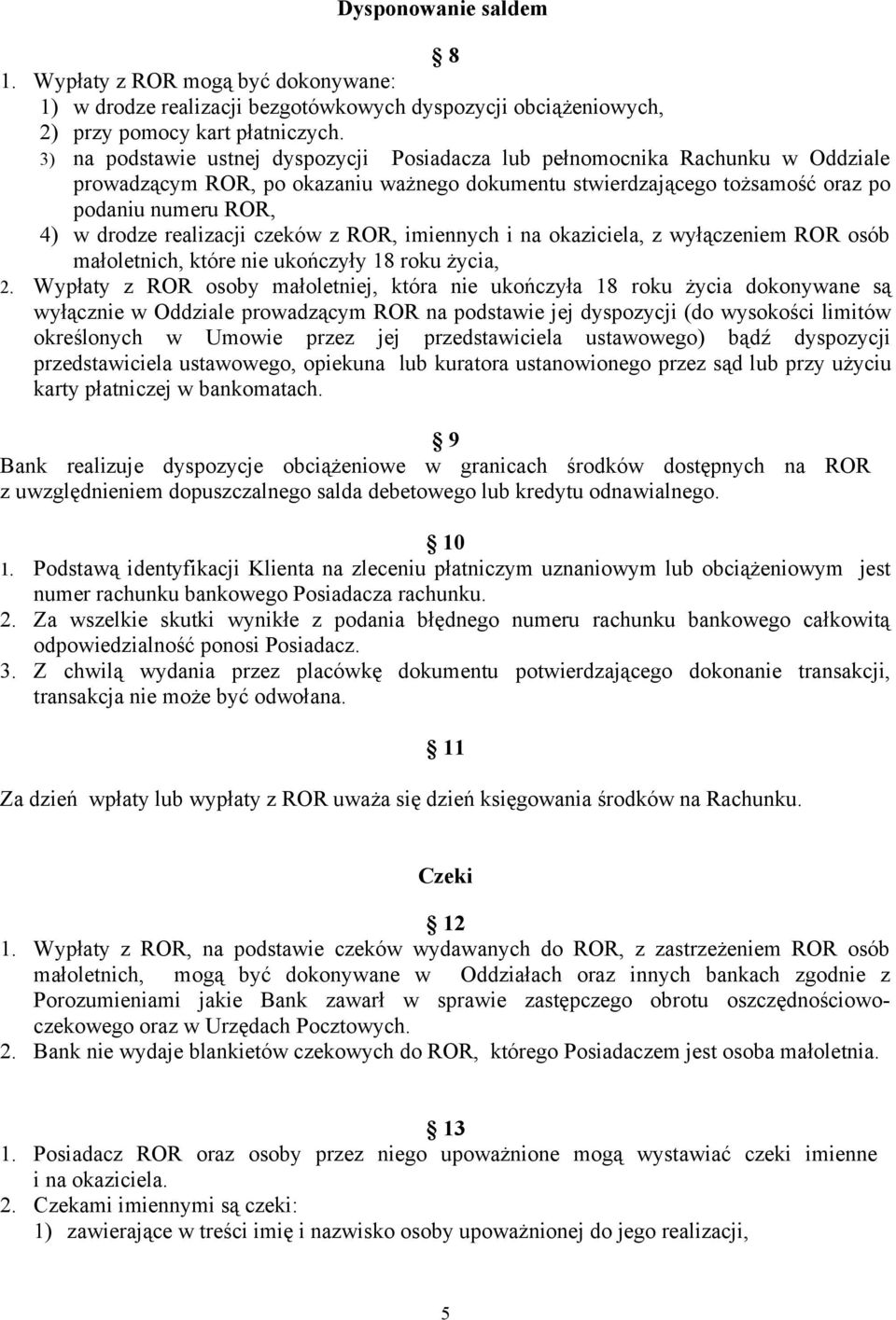 realizacji czeków z ROR, imiennych i na okaziciela, z wyłączeniem ROR osób małoletnich, które nie ukończyły 18 roku życia, 2.