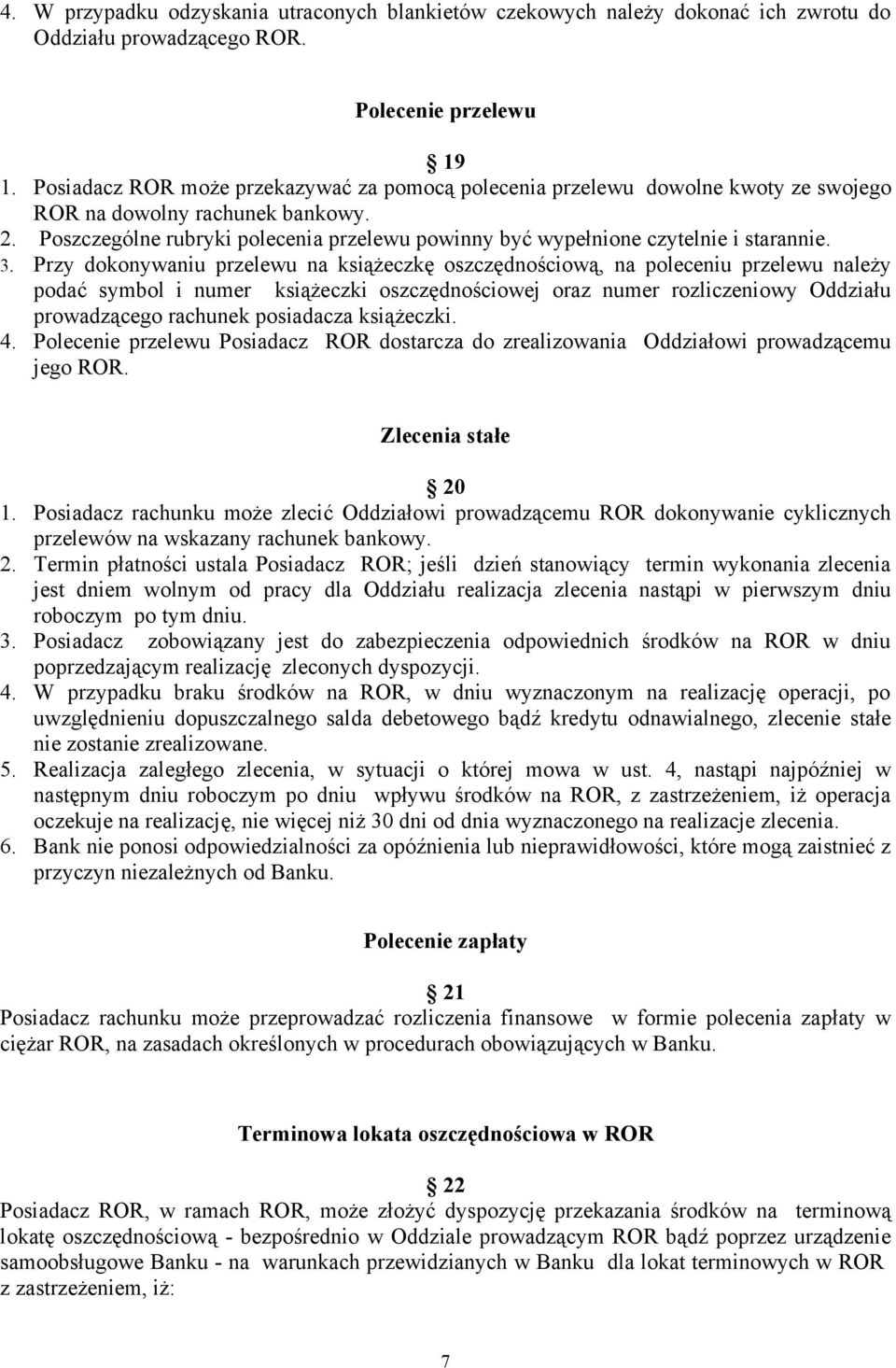 Poszczególne rubryki polecenia przelewu powinny być wypełnione czytelnie i starannie. 3.