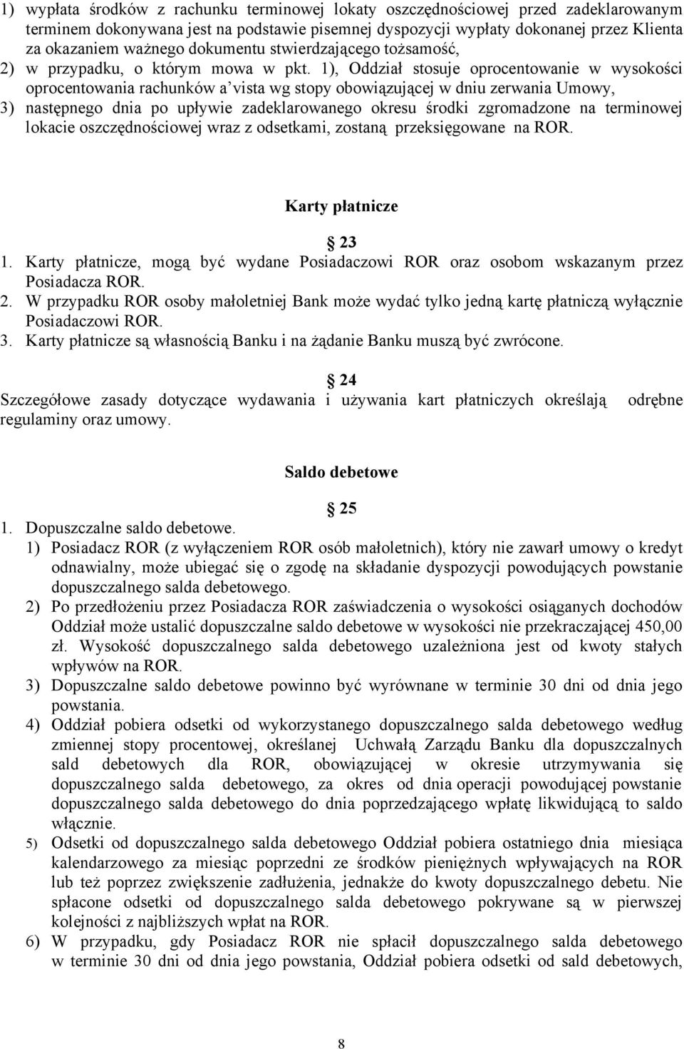 1), Oddział stosuje oprocentowanie w wysokości oprocentowania rachunków a vista wg stopy obowiązującej w dniu zerwania Umowy, 3) następnego dnia po upływie zadeklarowanego okresu środki zgromadzone