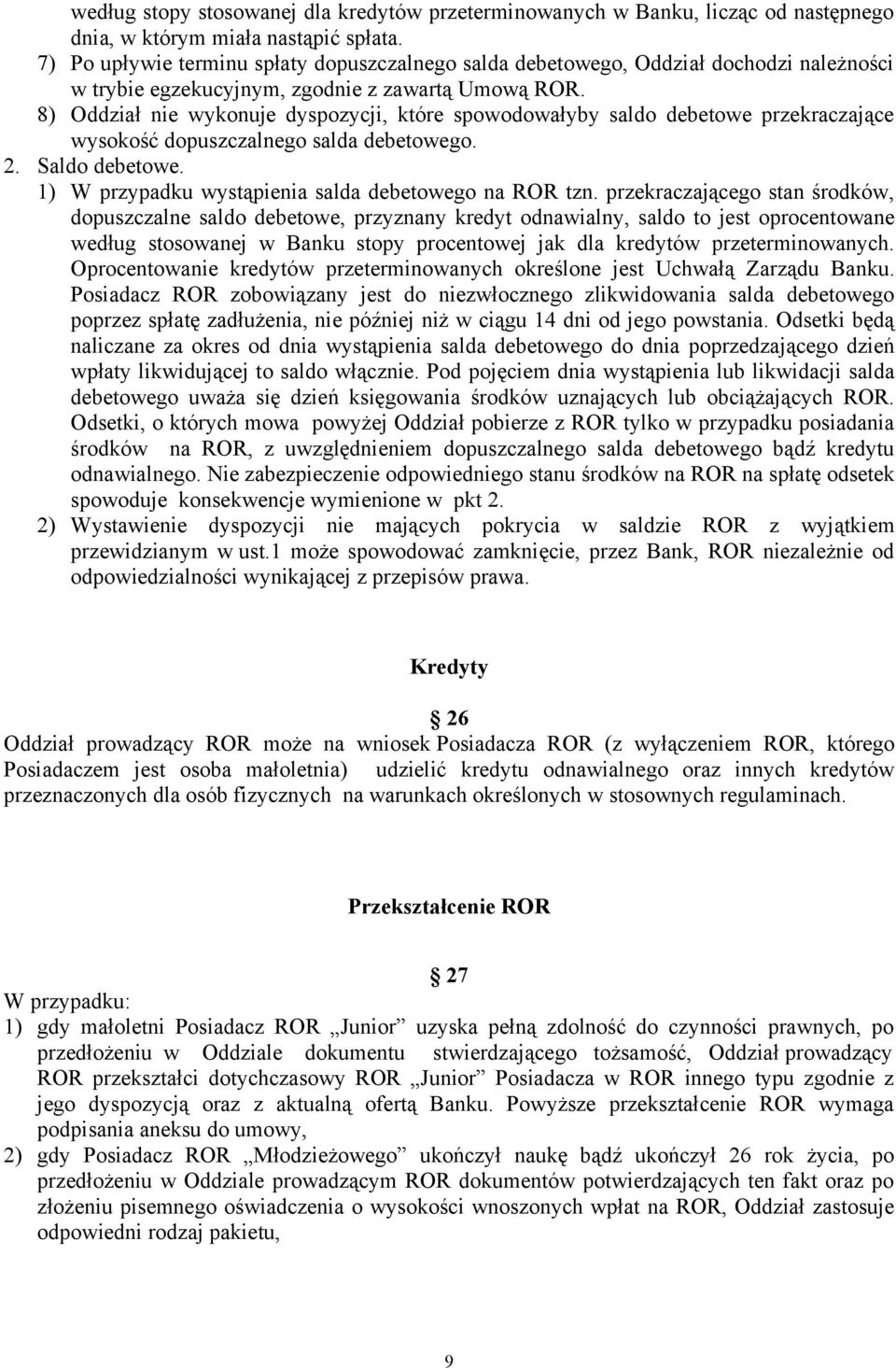 8) Oddział nie wykonuje dyspozycji, które spowodowałyby saldo debetowe przekraczające wysokość dopuszczalnego salda debetowego. 2. Saldo debetowe.