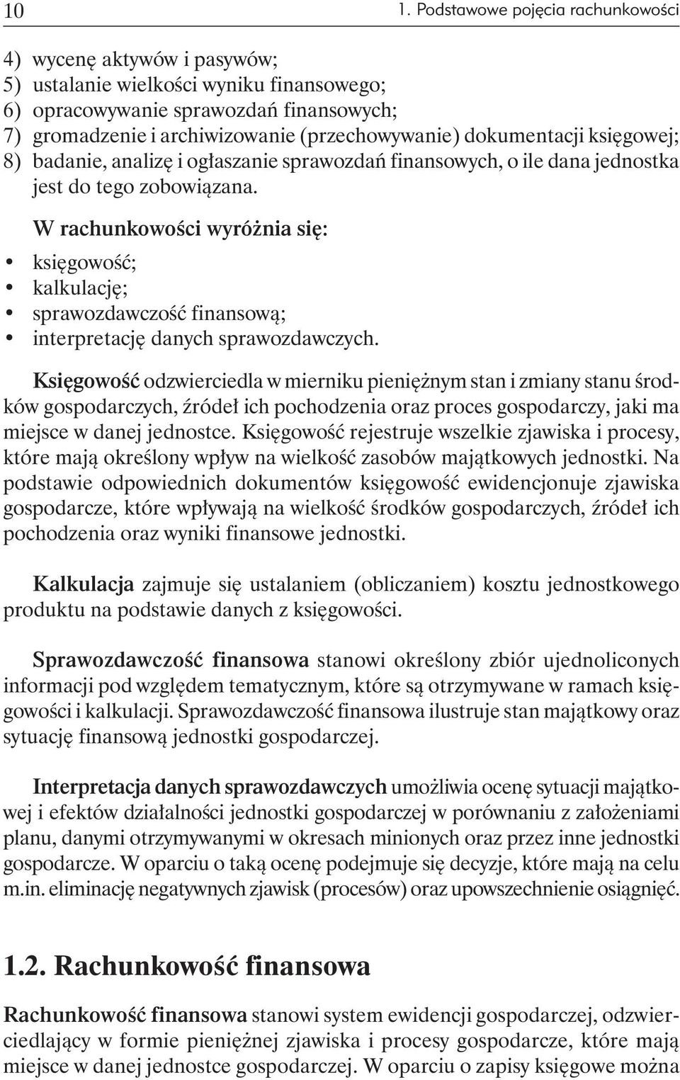 W rachunkowości wyróżnia się: księgowość; kalkulację; sprawozdawczość finansową; interpretację danych sprawozdawczych.