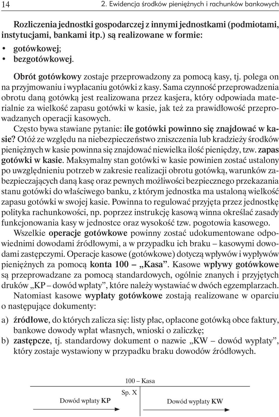 Sama czynność przeprowadzenia obrotu daną gotówką jest re alizowana przez kasjera, który odpowiada materialnie za wielkość zapasu gotówki w kasie, jak też za prawidłowość przeprowadzanych operacji