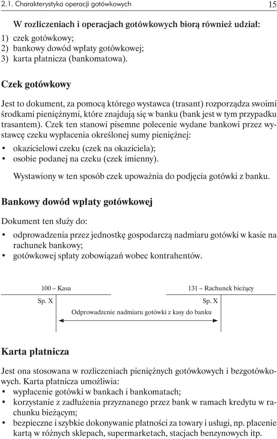 Czek ten sta no wi pisemne polecenie wydane bankowi przez wystawcę czeku wypłacenia określonej sumy pie niężnej: okazicielowi czeku (czek na okaziciela); osobie podanej na czeku (czek imienny).