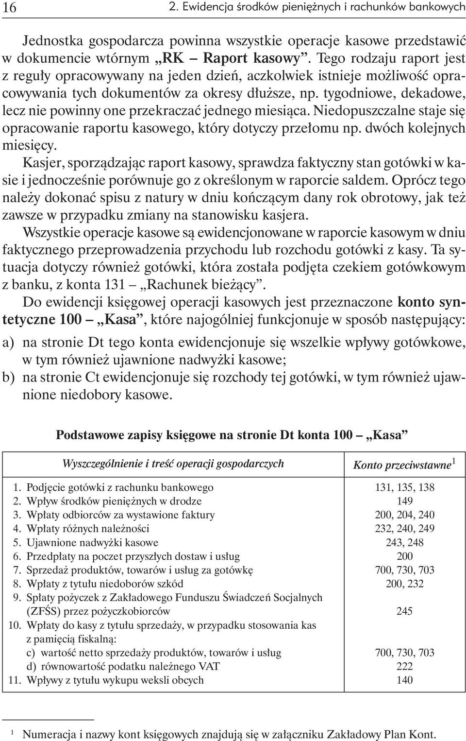 tygodniowe, dekadowe, lecz nie powinny one przekraczać jednego miesiąca. Nie do pusz czal ne staje się opracowanie raportu kasowego, który dotyczy przełomu np. dwóch kolejnych mie sięcy.