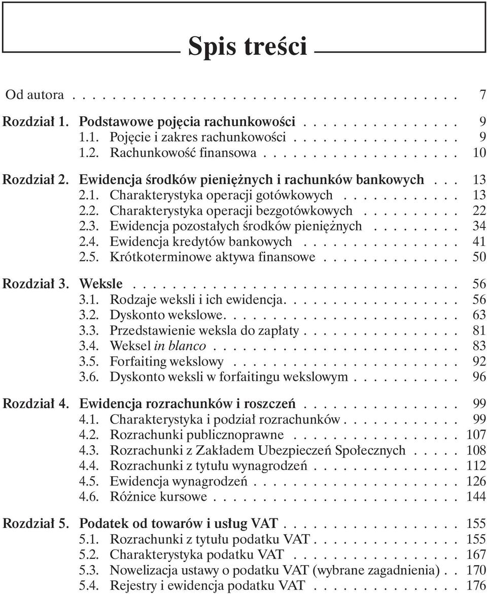 ......... 22 2.3. Ewidencja pozostałych środków pieniężnych......... 34 2.4. Ewidencja kredytów bankowych................ 41 2.5. Krótkoterminowe aktywa finansowe.............. 50 Rozdział 3. Weksle.