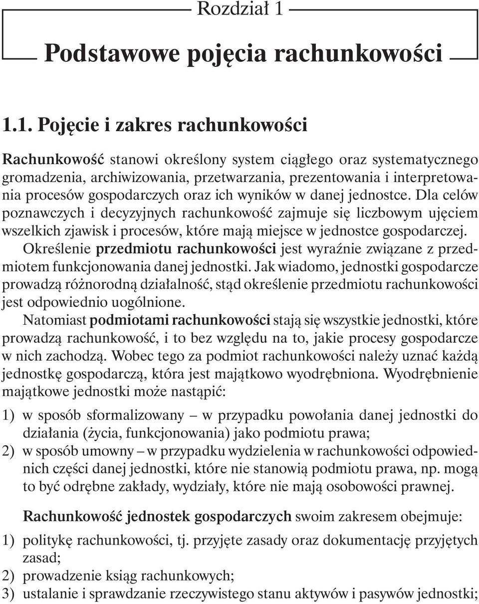 1. Pojęcie i zakres rachunkowości Rachunkowość stanowi określony system ciągłego oraz systematycznego gromadzenia, archiwizowania, przetwarzania, prezentowania i interpretowania procesów