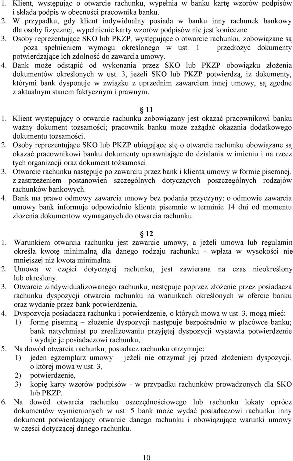 Osoby reprezentujące SKO lub PKZP, występujące o otwarcie rachunku, zobowiązane są poza spełnieniem wymogu określonego w ust. 1 przedłożyć dokumenty potwierdzające ich zdolność do zawarcia umowy. 4.