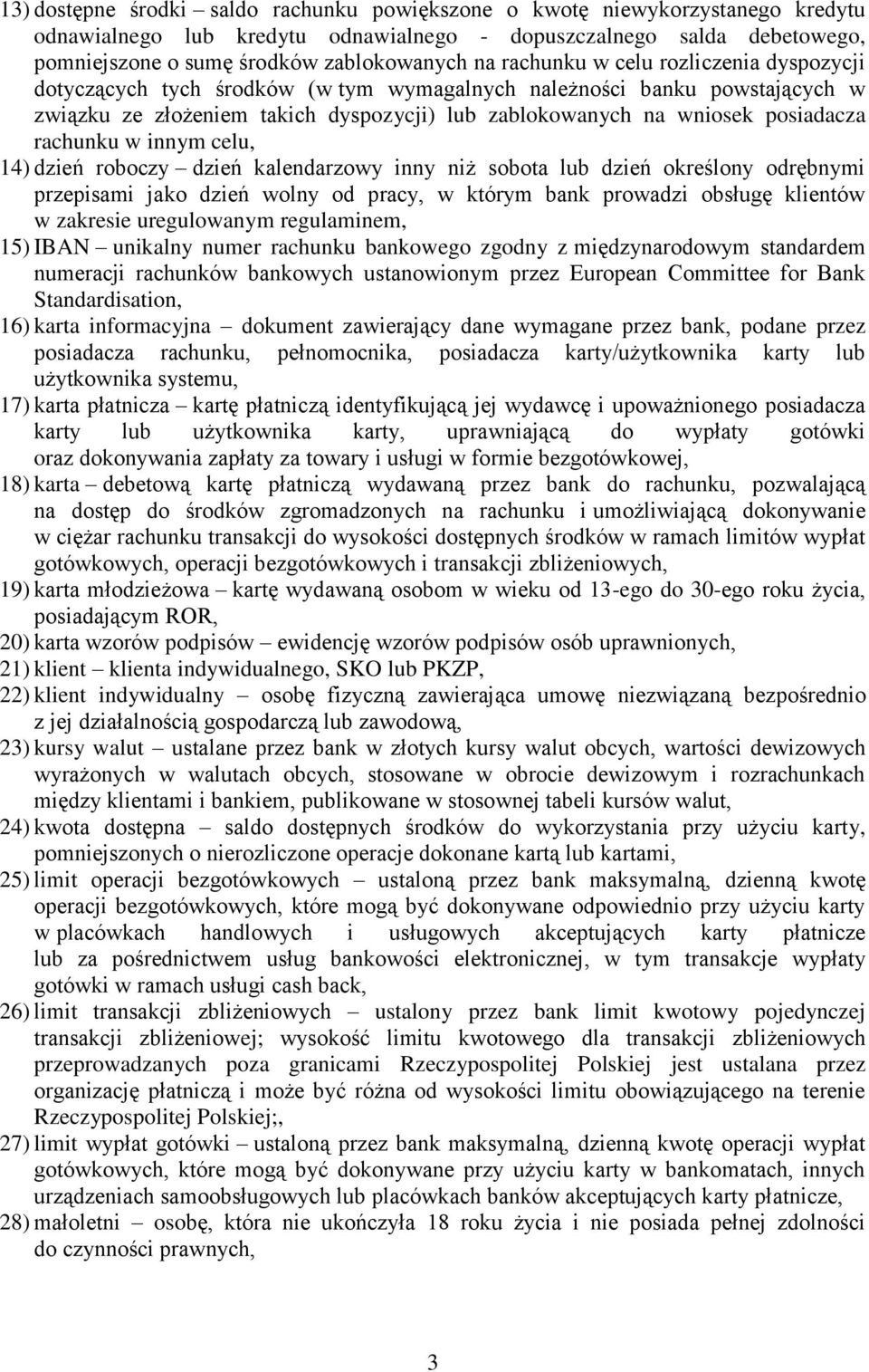 rachunku w innym celu, 14) dzień roboczy dzień kalendarzowy inny niż sobota lub dzień określony odrębnymi przepisami jako dzień wolny od pracy, w którym bank prowadzi obsługę klientów w zakresie