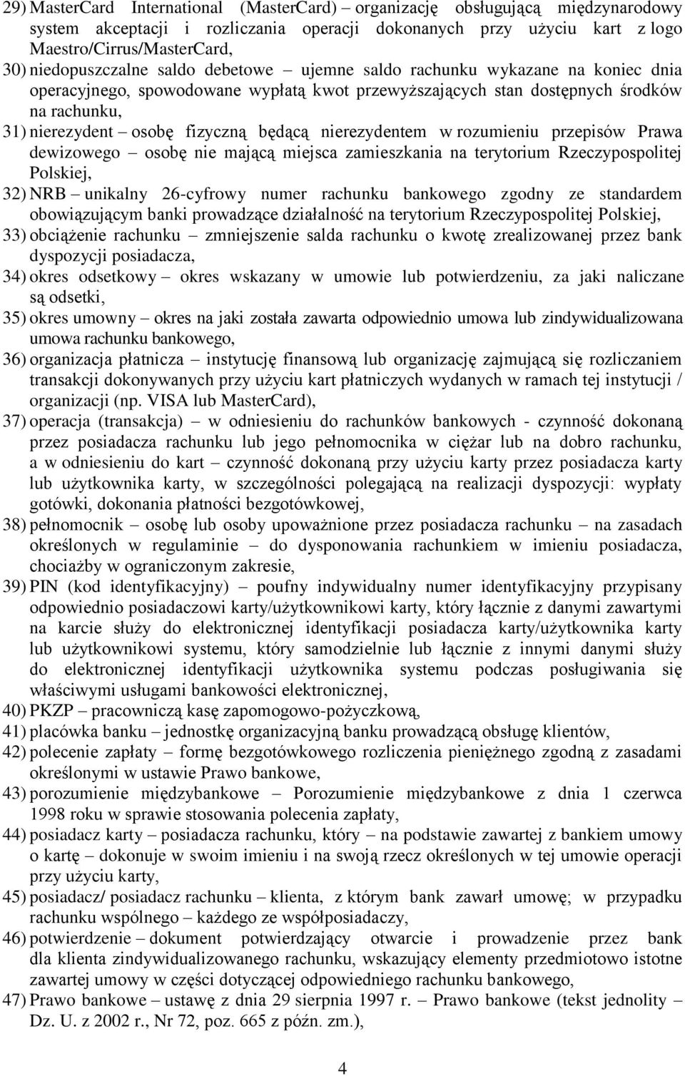 fizyczną będącą nierezydentem w rozumieniu przepisów Prawa dewizowego osobę nie mającą miejsca zamieszkania na terytorium Rzeczypospolitej Polskiej, 32) NRB unikalny 26-cyfrowy numer rachunku