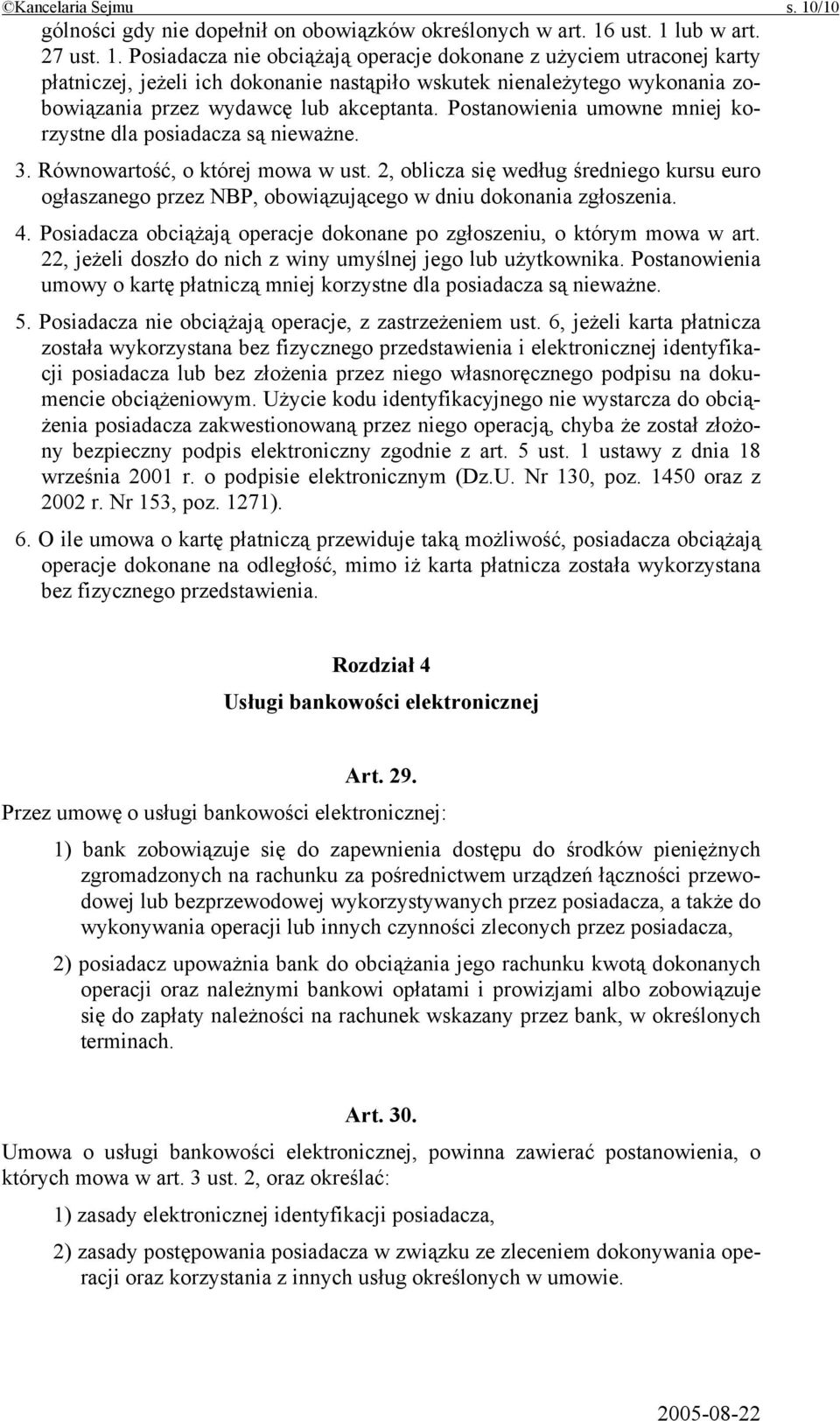 ust. 1 lub w art. 27 ust. 1. Posiadacza nie obciążają operacje dokonane z użyciem utraconej karty płatniczej, jeżeli ich dokonanie nastąpiło wskutek nienależytego wykonania zobowiązania przez wydawcę lub akceptanta.