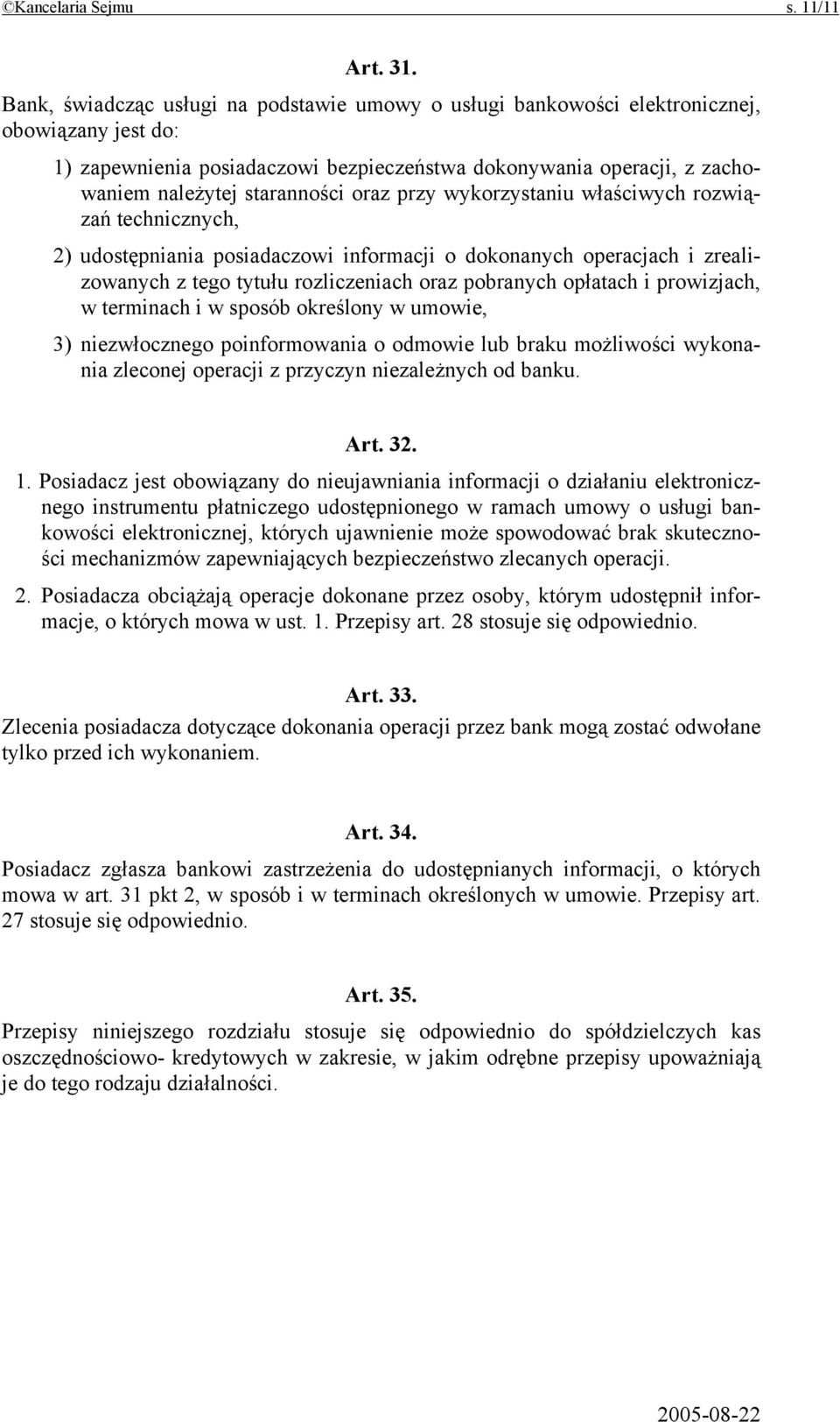 oraz przy wykorzystaniu właściwych rozwiązań technicznych, 2) udostępniania posiadaczowi informacji o dokonanych operacjach i zrealizowanych z tego tytułu rozliczeniach oraz pobranych opłatach i