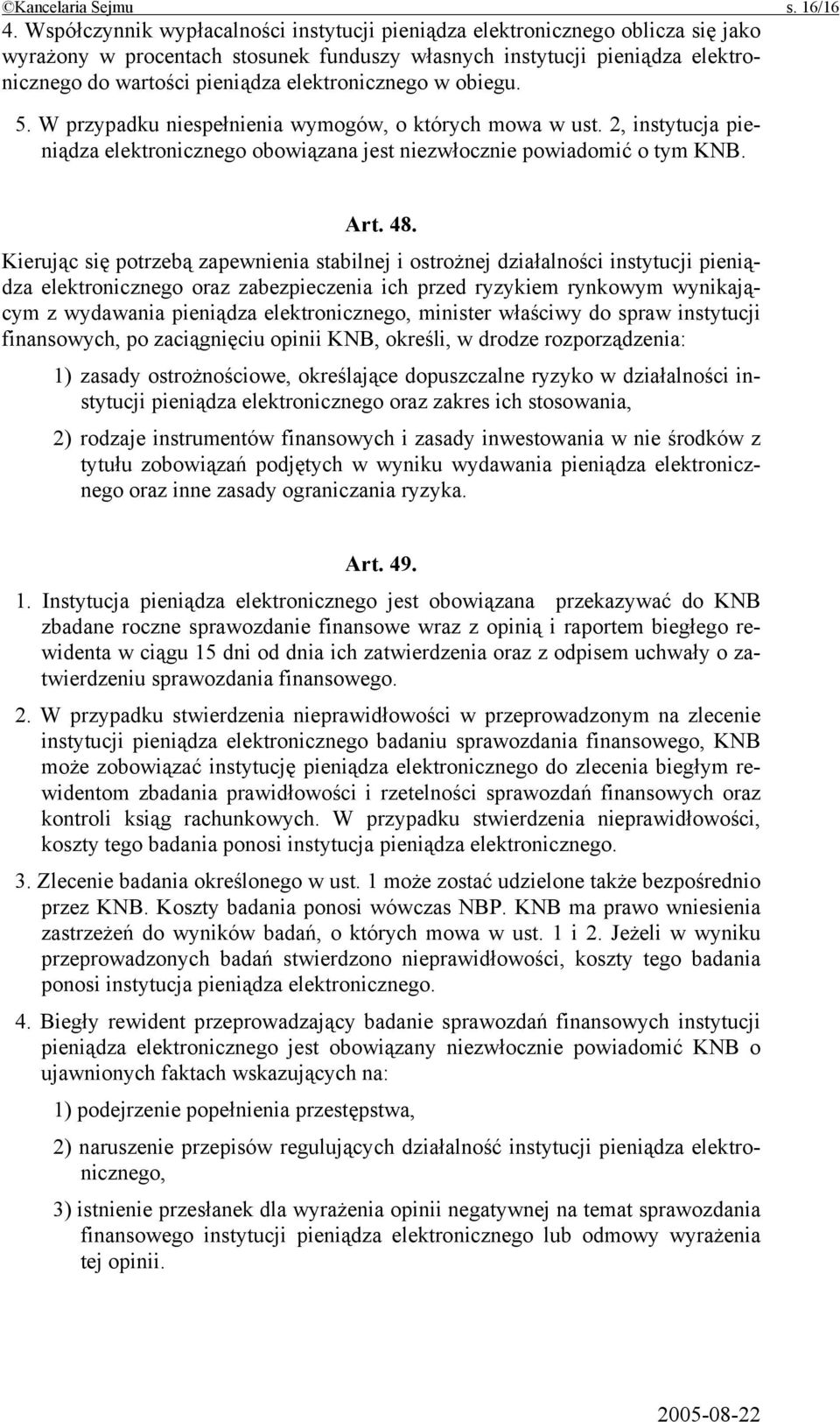 elektronicznego w obiegu. 5. W przypadku niespełnienia wymogów, o których mowa w ust. 2, instytucja pieniądza elektronicznego obowiązana jest niezwłocznie powiadomić o tym KNB. Art. 48.