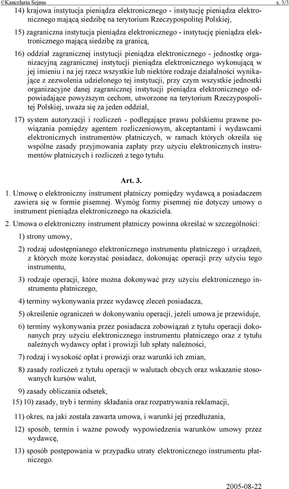 elektronicznego - instytucję pieniądza elektronicznego mającą siedzibę za granicą, 16) oddział zagranicznej instytucji pieniądza elektronicznego - jednostkę organizacyjną zagranicznej instytucji