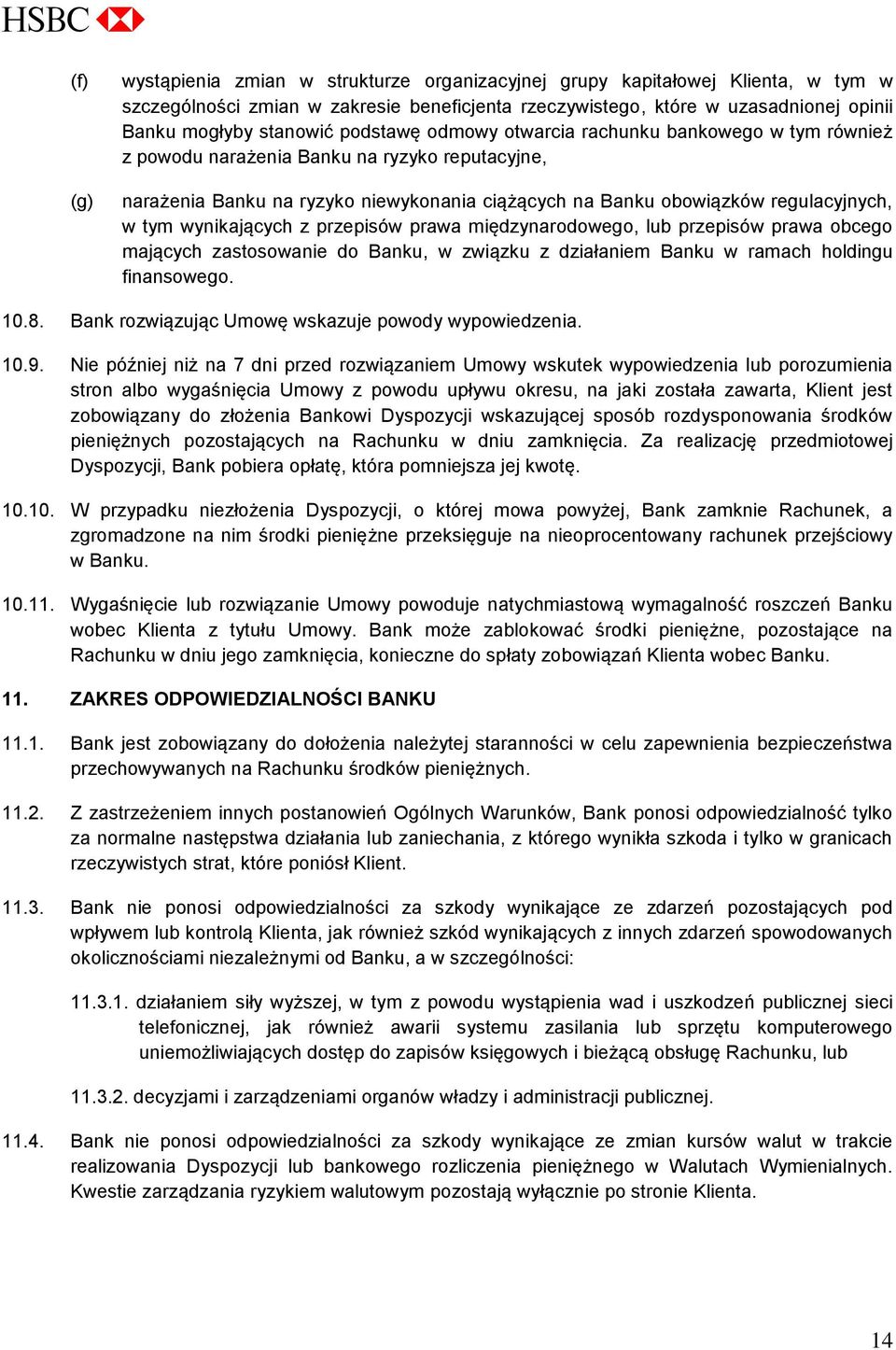 wynikających z przepisów prawa międzynarodowego, lub przepisów prawa obcego mających zastosowanie do Banku, w związku z działaniem Banku w ramach holdingu finansowego. 10.8.