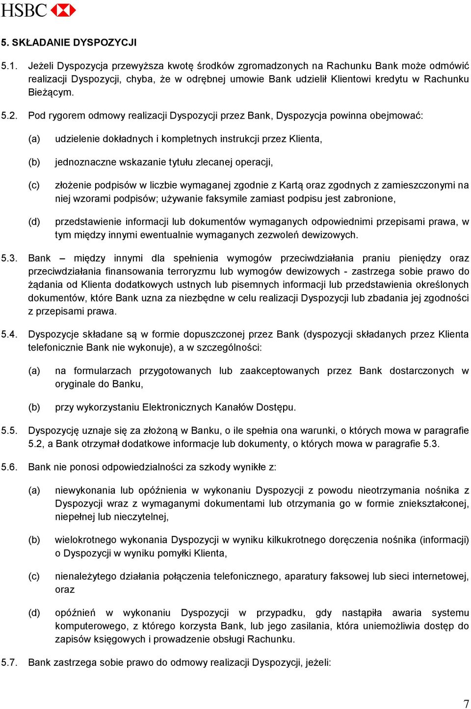 Pod rygorem odmowy realizacji Dyspozycji przez Bank, Dyspozycja powinna obejmować: (d) udzielenie dokładnych i kompletnych instrukcji przez Klienta, jednoznaczne wskazanie tytułu zlecanej operacji,