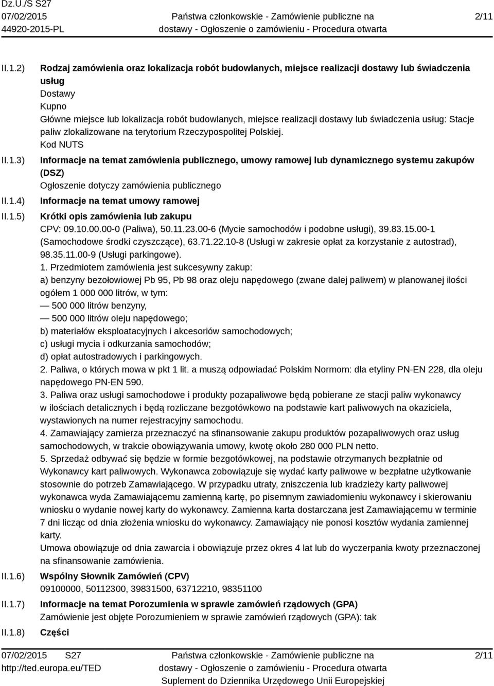 Kod NUTS Informacje na temat zamówienia publicznego, umowy ramowej lub dynamicznego systemu zakupów (DSZ) Ogłoszenie dotyczy zamówienia publicznego Informacje na temat umowy ramowej Krótki opis