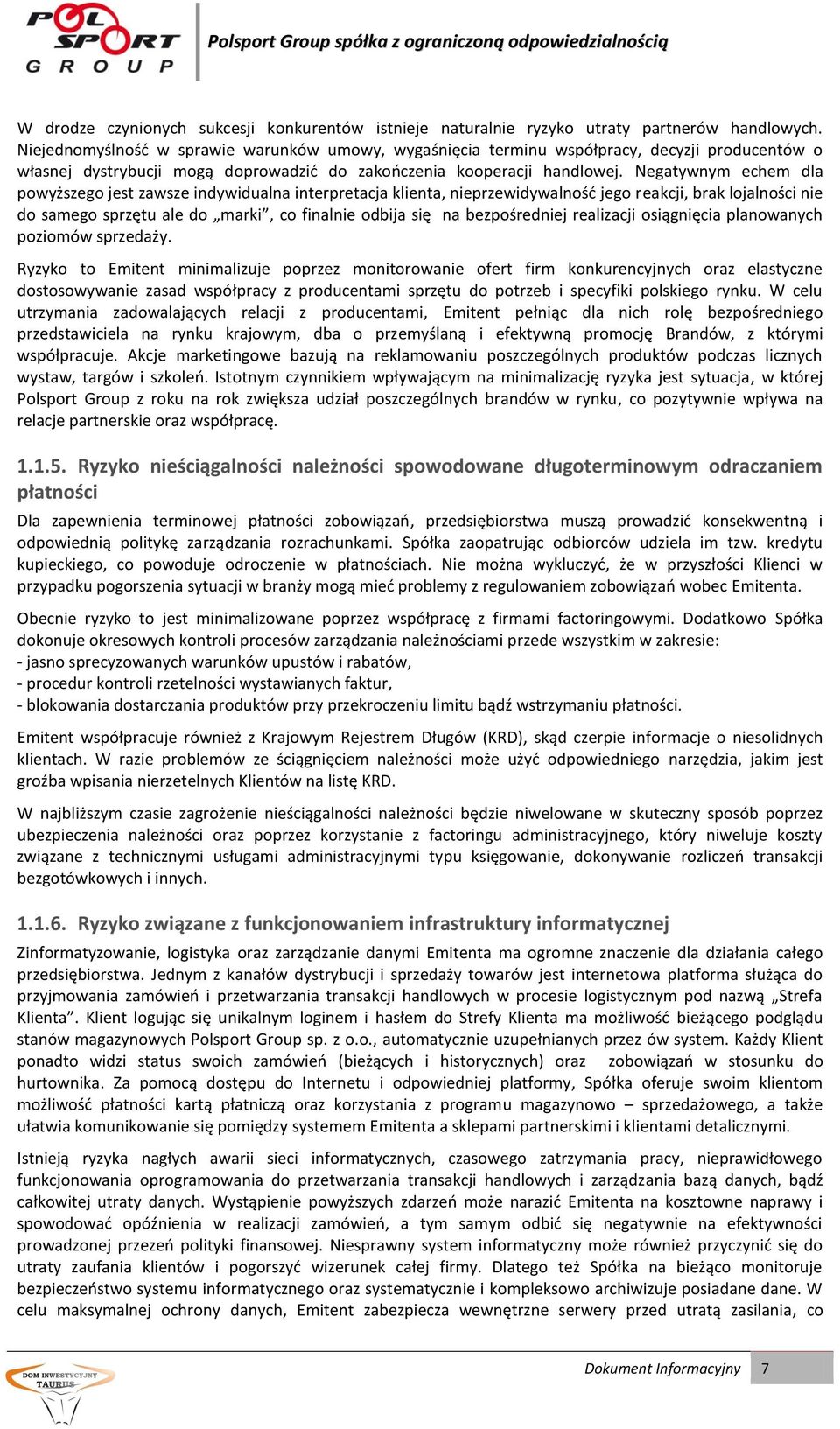 Negatywnym echem dla powyższego jest zawsze indywidualna interpretacja klienta, nieprzewidywalnośd jego reakcji, brak lojalności nie do samego sprzętu ale do marki, co finalnie odbija się na