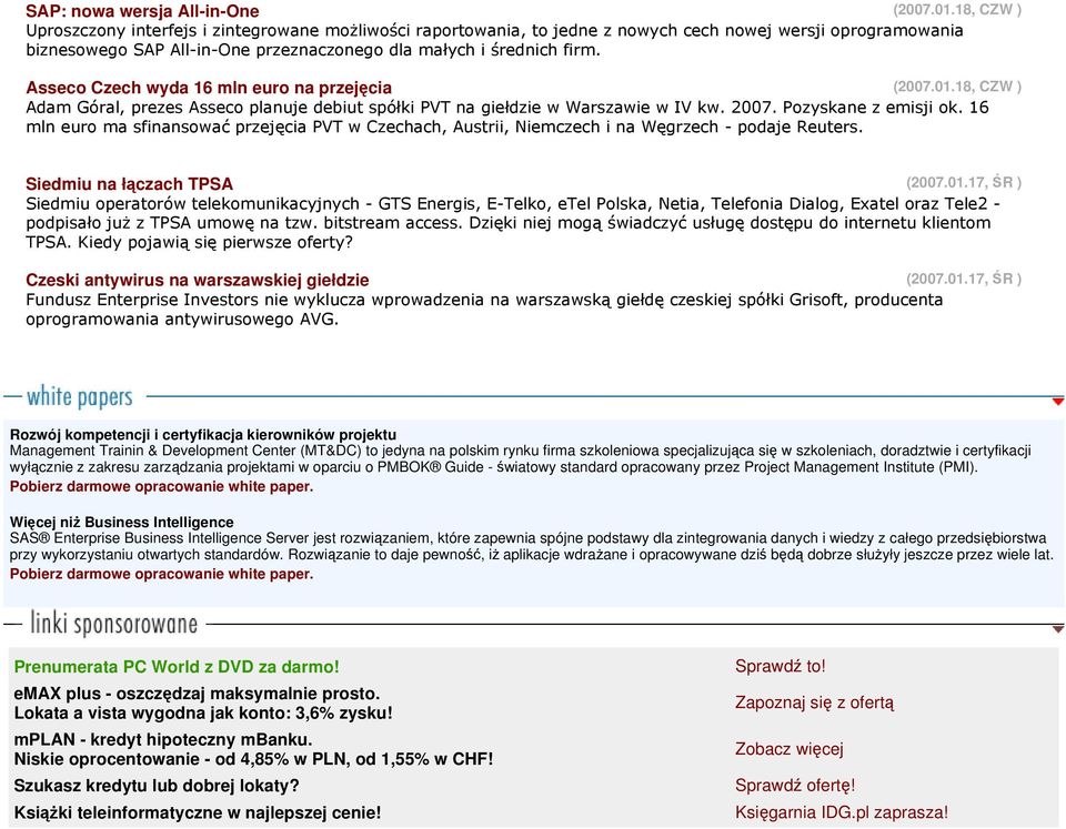 Asseco Czech wyda 16 mln euro na przejęcia (2007.01.18, CZW ) Adam Góral, prezes Asseco planuje debiut spółki PVT na giełdzie w Warszawie w IV kw. 2007. Pozyskane z emisji ok.