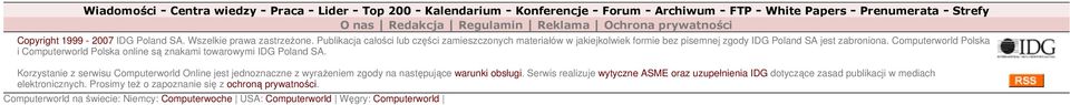 Computerworld Polska i Computerworld Polska online są znakami towarowymi IDG Poland SA. Korzystanie z serwisu Computerworld Online jest jednoznaczne z wyraŝeniem zgody na następujące warunki obsługi.