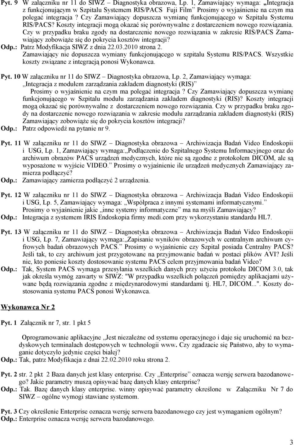 Czy Zamawiający dopuszcza wymianę funkcjonującego w Szpitalu Systemu RIS/PACS? Koszty integracji mogą okazać się porównywalne z dostarczeniem nowego rozwiązania.