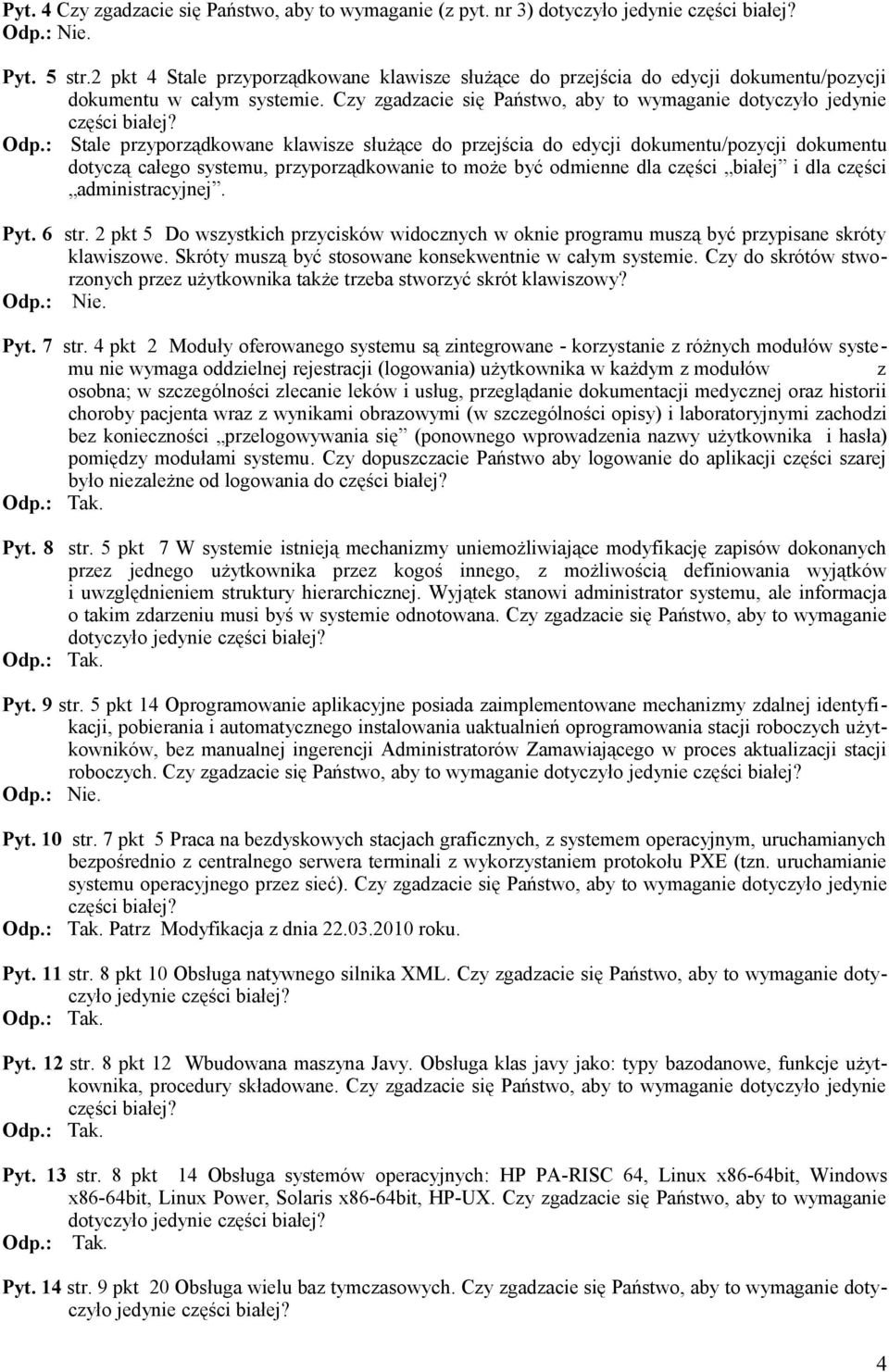 : Stale przyporządkowane klawisze służące do przejścia do edycji dokumentu/pozycji dokumentu dotyczą całego systemu, przyporządkowanie to może być odmienne dla części białej i dla części
