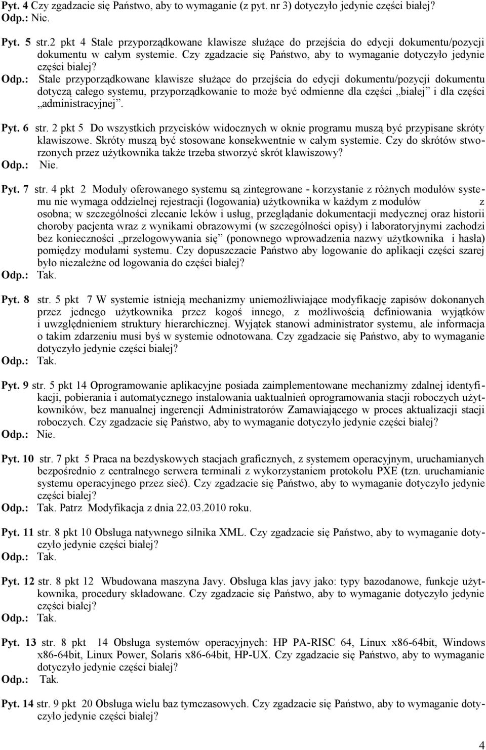 : Stale przyporządkowane klawisze służące do przejścia do edycji dokumentu/pozycji dokumentu dotyczą całego systemu, przyporządkowanie to może być odmienne dla części białej i dla części