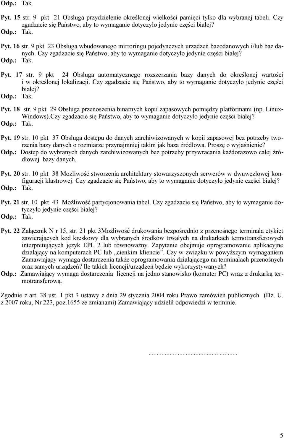 9 pkt 24 Obsługa automatycznego rozszerzania bazy danych do określonej wartości i w określonej lokalizacji. Czy zgadzacie się Państwo, aby to wymaganie dotyczyło jedynie części białej? Pyt. 18 str.