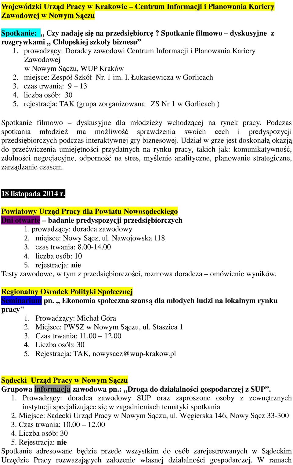 rejestracja: TAK (grupa zorganizowana ZS Nr 1 w Gorlicach ) Spotkanie filmowo dyskusyjne dla młodzieŝy wchodzącej na rynek pracy.