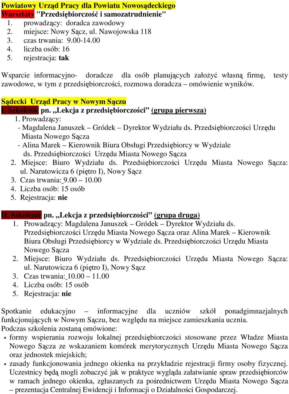 Sądecki Urząd Pracy w Nowym Sączu I. Szkolenie pn. Lekcja z przedsiębiorczości (grupa pierwsza) 1. Prowadzący: - Magdalena Januszek Gródek Dyrektor Wydziału ds.