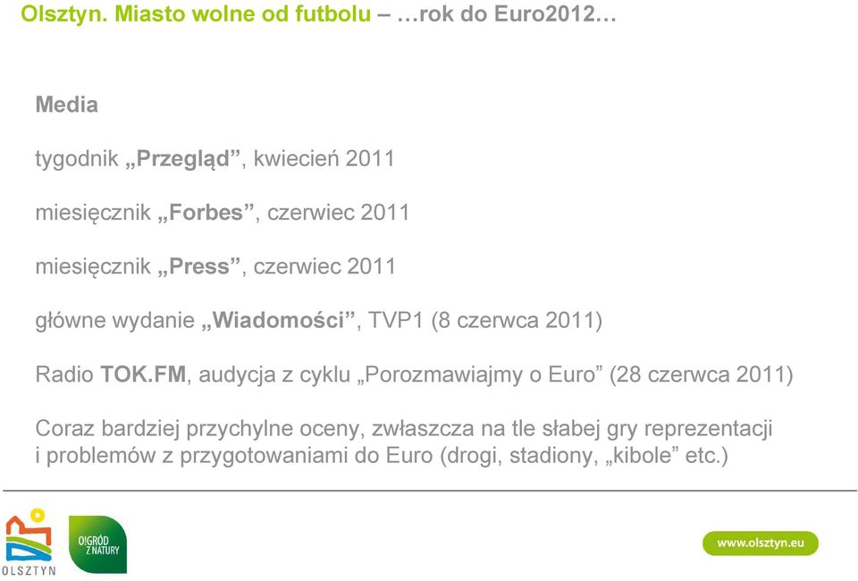 czerwiec 2011 miesięcznik Press, czerwiec 2011 główne wydanie Wiadomości, TVP1 (8 czerwca 2011) Radio