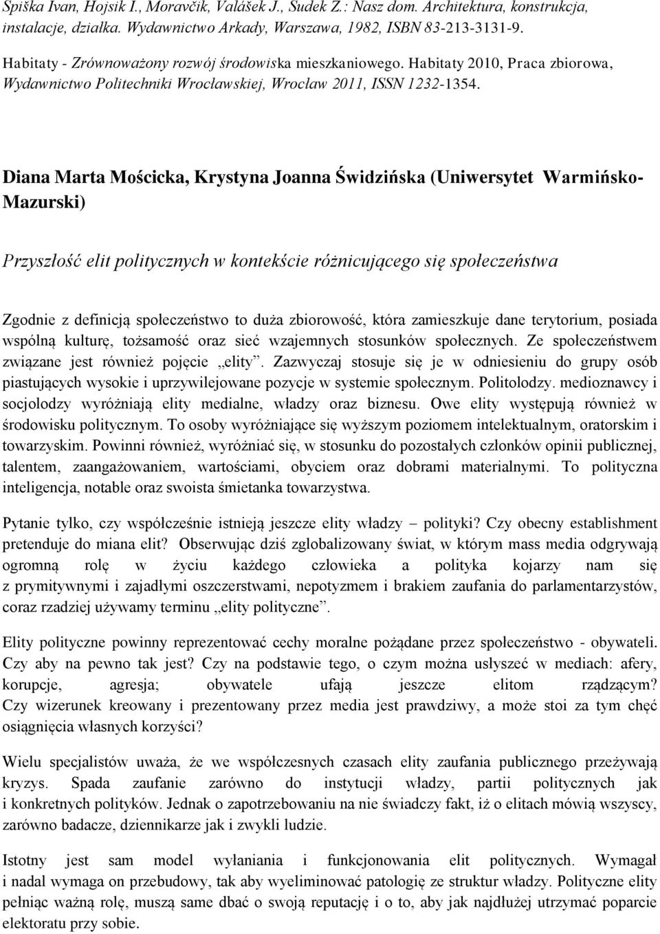 Diana Marta Mościcka, Krystyna Joanna Świdzińska (Uniwersytet Warmińsko- Mazurski) Przyszłość elit politycznych w kontekście różnicującego się społeczeństwa Zgodnie z definicją społeczeństwo to duża