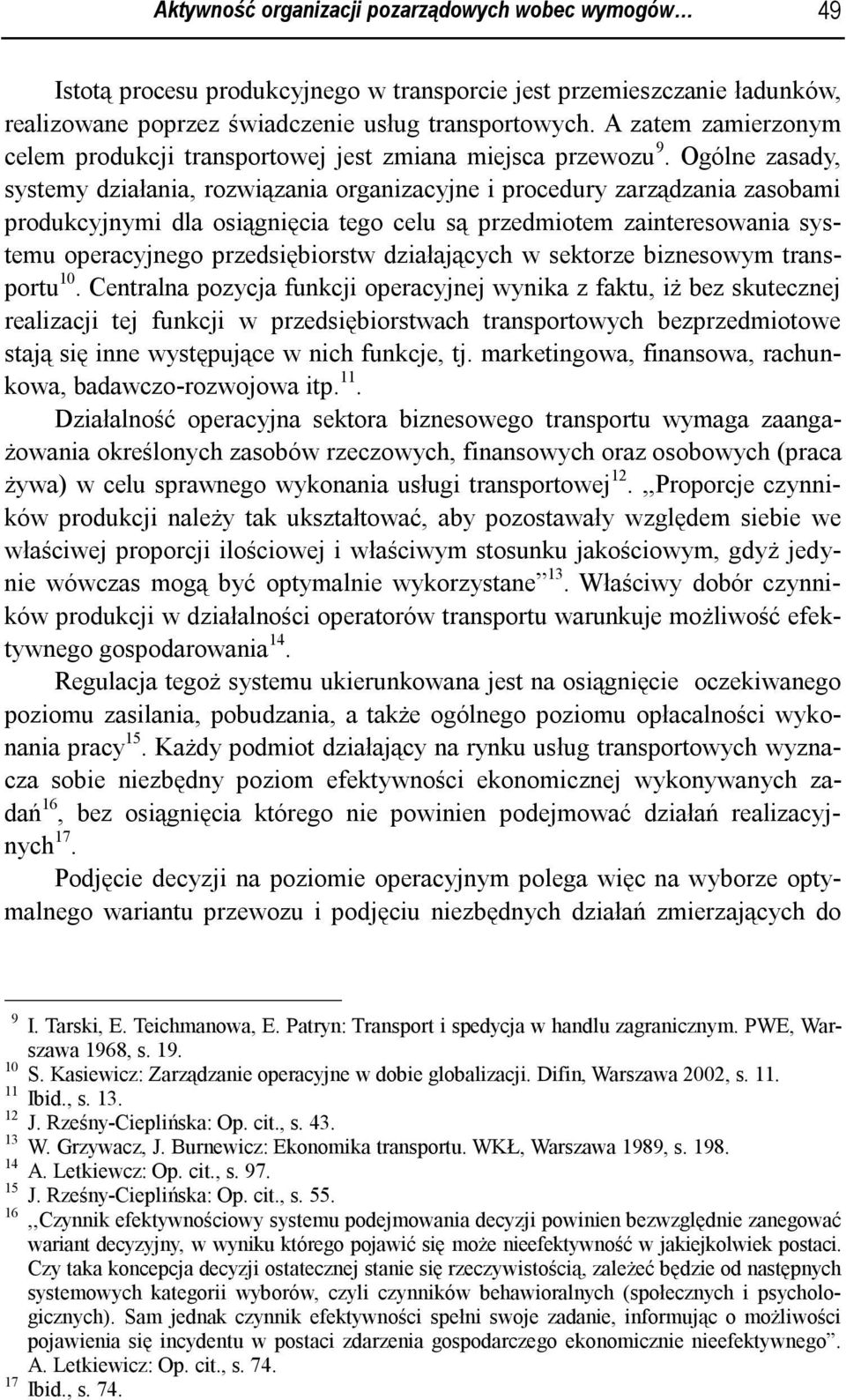 Ogólne zasady, systemy działania, rozwiązania organizacyjne i procedury zarządzania zasobami produkcyjnymi dla osiągnięcia tego celu są przedmiotem zainteresowania systemu operacyjnego