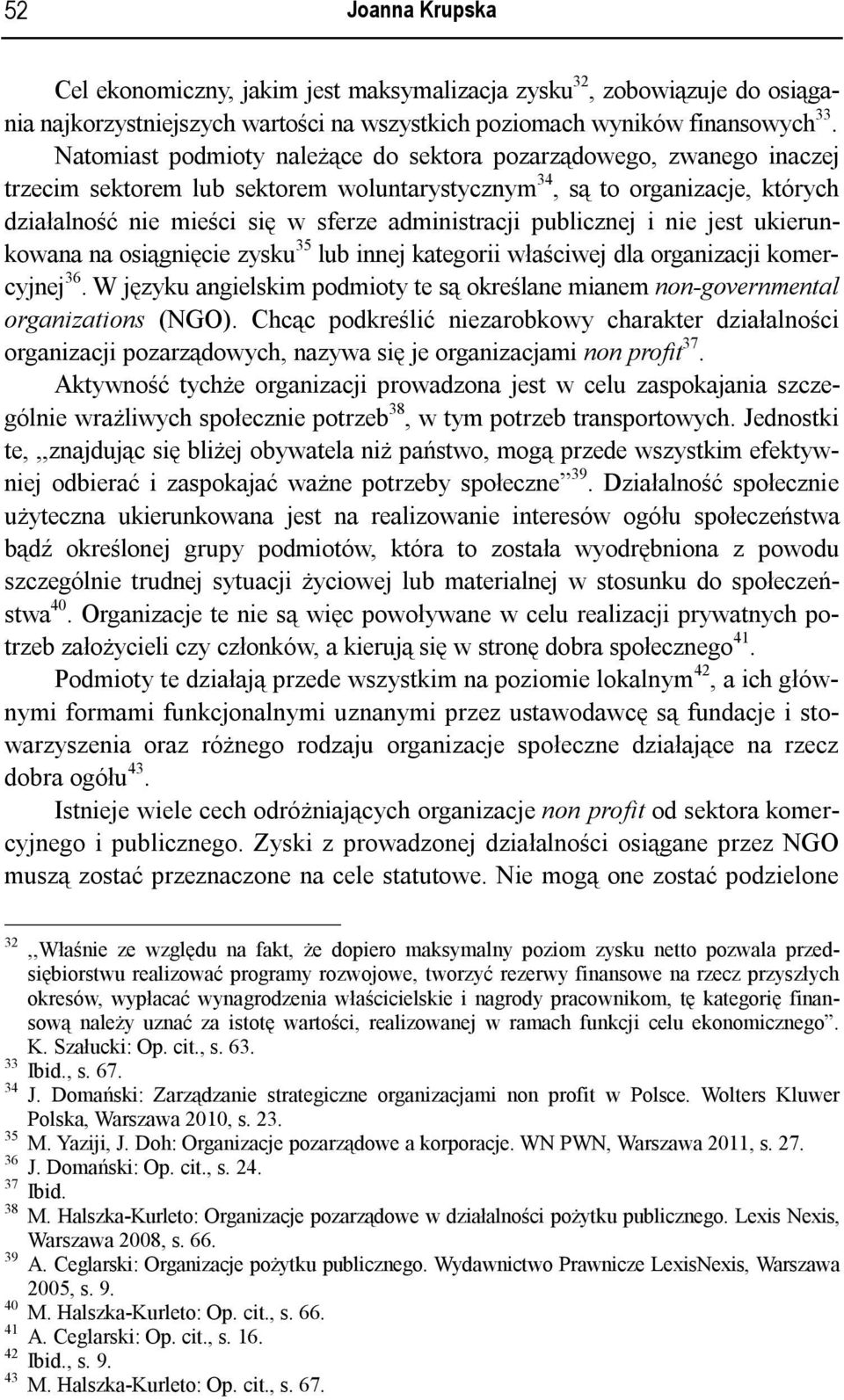 publicznej i nie jest ukierunkowana na osiągnięcie zysku 35 lub innej kategorii właściwej dla organizacji komercyjnej 36.