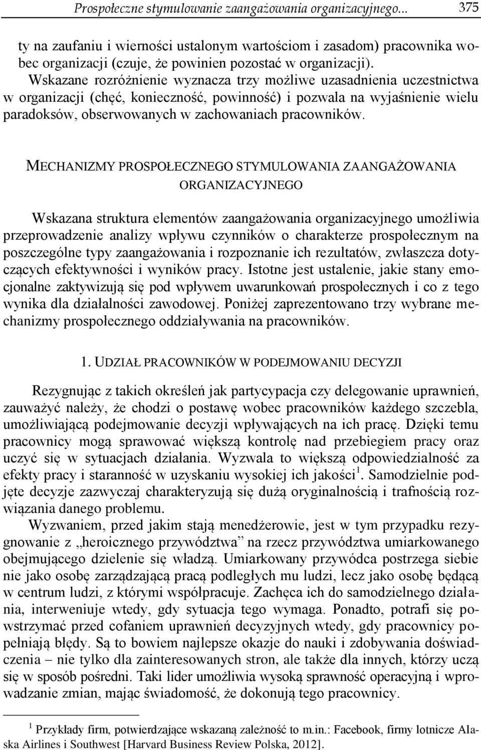 MECHANIZMY PROSPOŁECZNEGO STYMULOWANIA ZAANGAŻOWANIA ORGANIZACYJNEGO Wskazana struktura elementów zaangażowania organizacyjnego umożliwia przeprowadzenie analizy wpływu czynników o charakterze