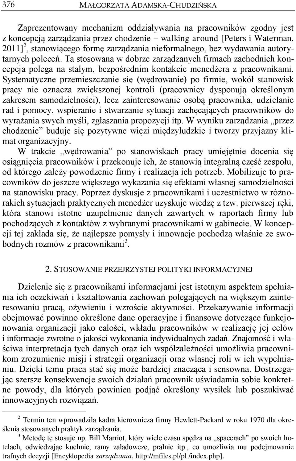 Systematyczne przemieszczanie się (wędrowanie) po firmie, wokół stanowisk pracy nie oznacza zwiększonej kontroli (pracownicy dysponują określonym zakresem samodzielności), lecz zainteresowanie osobą