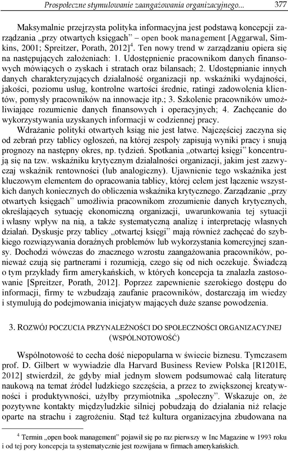 Ten nowy trend w zarządzaniu opiera się na następujących założeniach: 1. Udostępnienie pracownikom danych finansowych mówiących o zyskach i stratach oraz bilansach; 2.