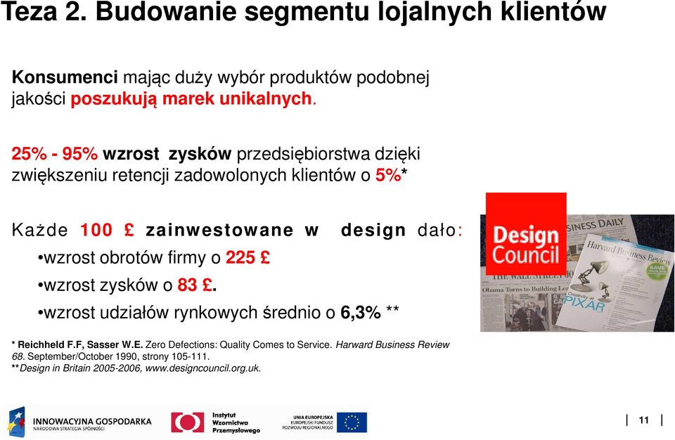 firmy o 225 wzrost zysków o 83. wzrost udziałów rynkowych średnio o 6,3% ** design dało: * Reichheld F.F, Sasser W.E.