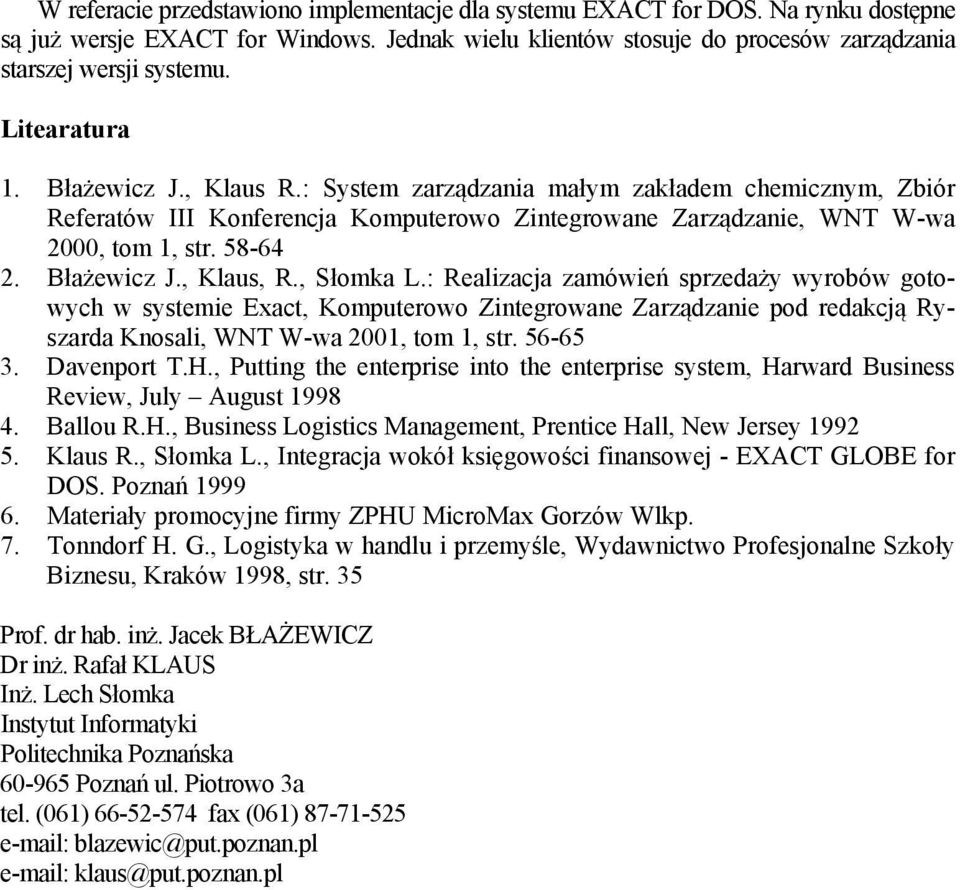 Błażewicz J., Klaus, R., Słomka L.: Realizacja zamówień sprzedaży wyrobów gotowych w systemie Exact, Komputerowo Zintegrowane Zarządzanie pod redakcją Ryszarda Knosali, WNT W-wa 2001, tom 1, str.