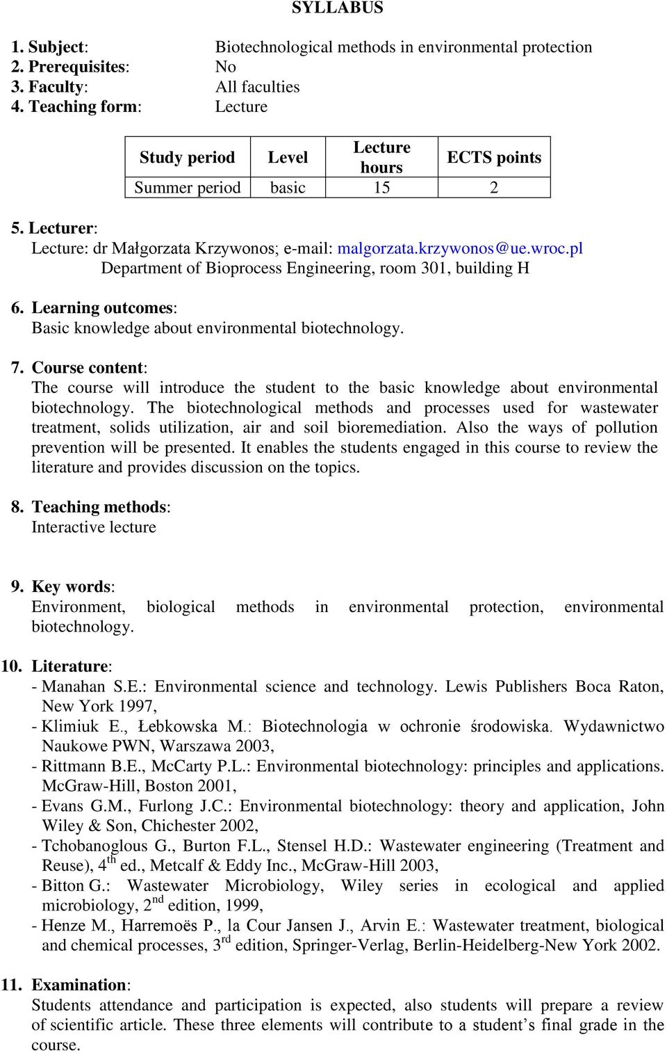 pl Department of Bioprocess Engineering, room 301, building H 6. Learning outcomes: Basic knowledge about environmental biotechnology. 7.