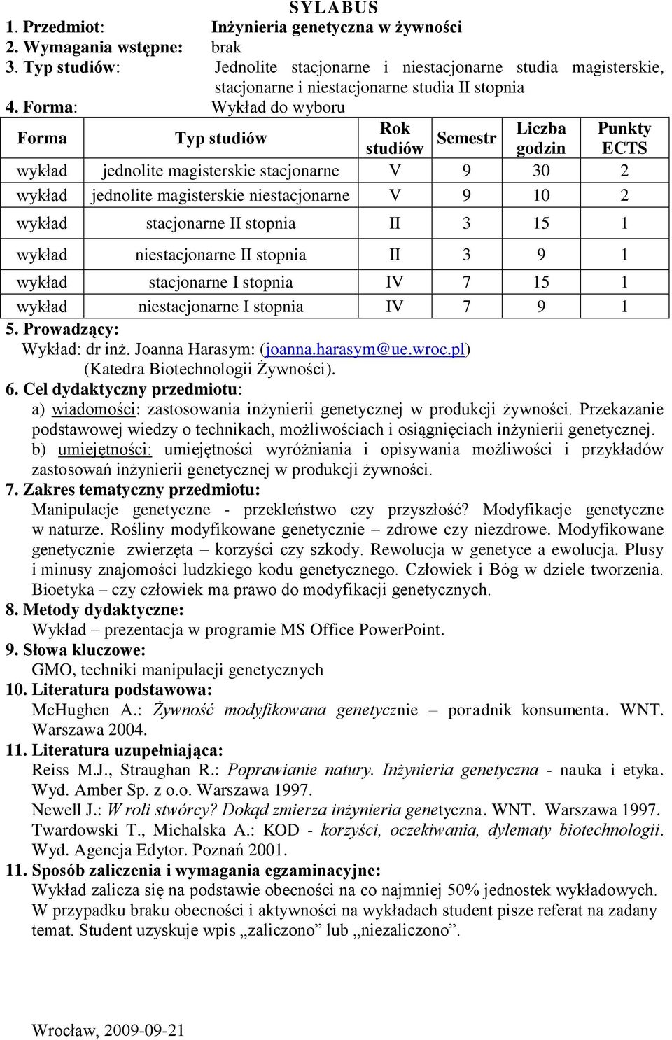 jednolite magisterskie stacjonarne V 9 30 2 wykład jednolite magisterskie niestacjonarne V 9 10 2 wykład stacjonarne II stopnia II 3 15 1 wykład niestacjonarne II stopnia II 3 9 1 wykład stacjonarne